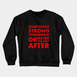 Sore today strong tomorrow Crewneck Sweatshirt